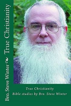 Paperback True Christianity By Bro Steve Winter: A Collection Of Bible Studies And Sermons Book
