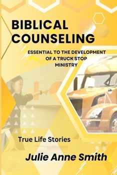 Paperback Biblical Counseling: Essential to the Development of a Truck Stop Ministry Book