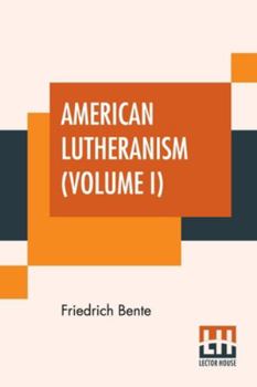 Paperback American Lutheranism (Volume I): Early History Of American Lutheranism And The Tennessee Synod Book