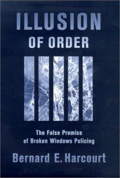 Hardcover Illusion of Order: The False Promise of Broken Windows Policing Book