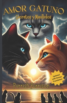Amor Gatuno: Secretos y Maullidos: In a world of claws and secrets, only love can unravel the lies (Whiskers of Deception: A Feline Telenovela)