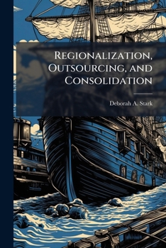 Paperback Regionalization, Outsourcing, and Consolidation: An Analysis of Navy Tug Operations Within Navy Region Southeast Book