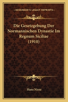 Paperback Die Gesetzgebung Der Normannischen Dynastie Im Regnum Siciliae (1910) [German] Book