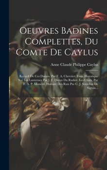 Hardcover Oeuvres Badines Complettes, Du Comte De Caylus: Recueil De Ces Dames. Par F. A. Chevrier. Essai Historique Sur Les Lanternes Par J. F. Dreux Du Radier [French] Book