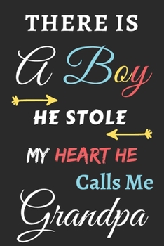 Paperback There Is A Boy he Stole My Heart he Calls Me Grandpa: Lined Notebook, gift for for boys, grandsons Book