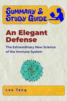 Paperback Summary & Study Guide - An Elegant Defense: The Extraordinary New Science of the Immune System Book