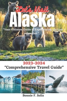 Paperback Let's Visit Alaska: Your Ultimate Guide to Experiencing the Last Frontier Book