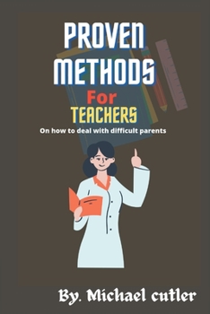 Paperback Proven Method for Teachers: on How to Deal with Difficult Parents Book