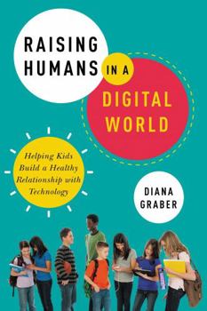Paperback Raising Humans in a Digital World: Helping Kids Build a Healthy Relationship with Technology Book