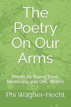 Paperback The Poetry On Our Arms: Poems by Young Trans, Nonbinary, and GNC Writers Book