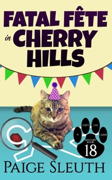 Fatal Fête in Cherry Hills - Book #18 of the Cozy Cat Caper Mystery