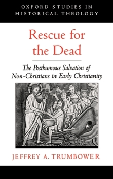 Hardcover Rescue for the Dead: The Posthumous Salvation of Non-Christians in Early Christianity Book