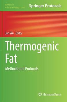 Thermogenic Fat: Methods and Protocols - Book #1566 of the Methods in Molecular Biology