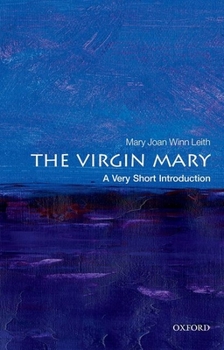 The Virgin Mary: A Very Short Introduction - Book #686 of the Very Short Introductions