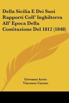 Paperback Della Sicilia E Dei Suoi Rapporti Coll' Inghilterra All' Epoca Della Costituzione Del 1812 (1848) [Italian] Book