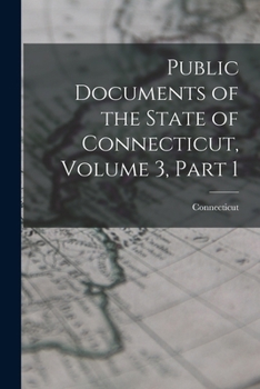 Paperback Public Documents of the State of Connecticut, Volume 3, part 1 Book