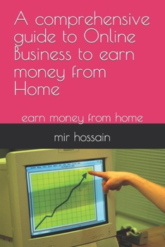 Paperback A comprehensive guide to Online Business to earn money from Home: earn money from home Book