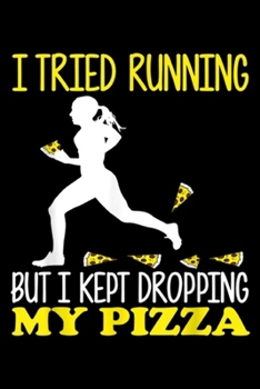 Paperback I Tried Running But I Kept Dropping My Pizza: I Tried Running But I Kept Dropping My Pizza Journal/Notebook Blank Lined Ruled 6x9 100 Pages Book