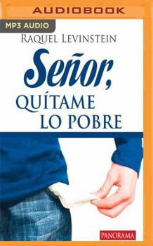 Senor, quitame lo pobre!