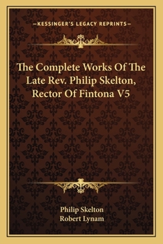 Paperback The Complete Works Of The Late Rev. Philip Skelton, Rector Of Fintona V5 Book