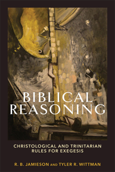 Paperback Biblical Reasoning: Christological and Trinitarian Rules for Exegesis Book