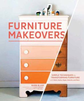 Hardcover Furniture Makeovers: Simple Techniques for Transforming Furniture with Paint, Stains, Paper, Stencils, and More Book