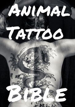 Paperback Animal Tattoo Bible: A Collection of 450 Body Art Designs to Inspire your Next Ink Projects Book