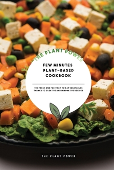 Paperback Few Minutes Plant-Based Cookbook: The Fresh and Fast Way to Eat Vegetables Thanks To Creative and Innovative Recipes Book