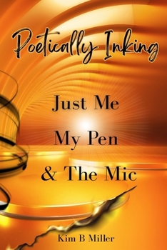 Paperback Poetically Inking: Just Me, My Pen & the Mic Book