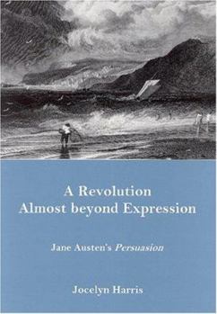 Hardcover A Revolution Almost Beyond Expression: Jane Austen's Persuasion Book