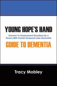 Paperback Young Hope's Hand Guide to Dementia: Answers to Unanswered Questions by a Person with Frontal Temporal Lobe Dementia Book