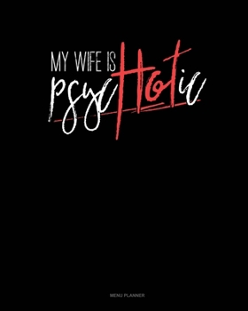 Paperback My Wife Is Psychotic: Menu Planner Book