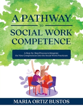 Paperback A Pathway to Social Work Competence: A Step-by-Step Process to Integrate the Nine Competencies into the Social Work Practicum Book