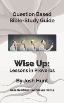 Paperback Bible Study Guide -- Wise Up! -- Studies in Proverbs: Good Questions Have Small Groups Talking Book