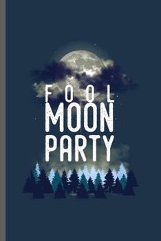 Fool Moon Party: Cool Moon Design Sayings Blank Journal For any occasional Gift (6"x9") Lined Notebook to write in