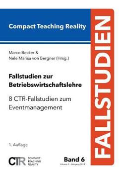 Paperback Fallstudien zur Betriebswirtschaftslehre - Band 6: 8 CTR-Fallstudien zum Eventmanagement [German] Book