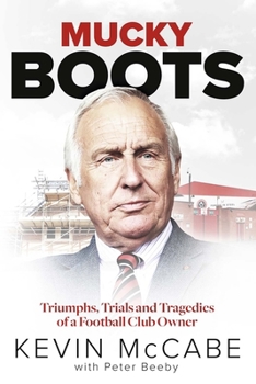 Hardcover Mucky Boots: Triumphs, Trials and Tragedies of a Football Club Owner Book