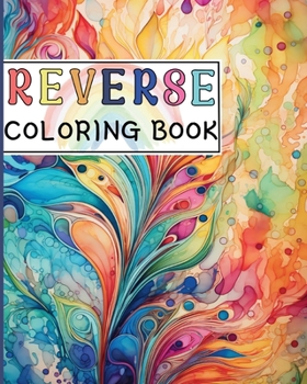 Paperback Reverse Coloring Book: Canvas for Creative Souls where The Book Has the Colors and You Draw the Lines Book