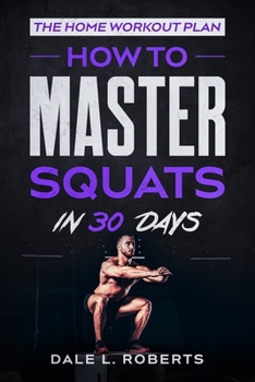 Paperback The Home Workout Plan: How to Master Squats in 30 Days Book
