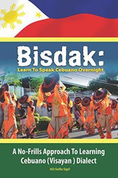 Paperback BISDAK: Learn To Speak Cebuano Overnight: A No-Frills Approach to Learning Cebuano (Visayan) Dialect Book