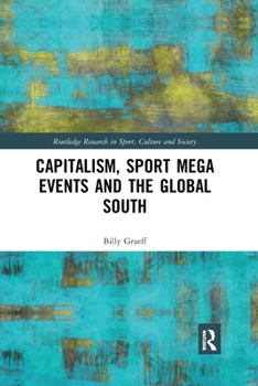 Paperback Capitalism, Sport Mega Events and the Global South Book