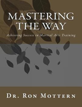 Paperback Mastering the Way: Achieving Success in Martial Arts Training Book