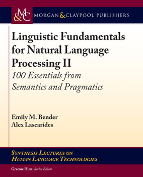 Hardcover Linguistic Fundamentals for Natural Language Processing II: 100 Essentials from Semantics and Pragmatics Book