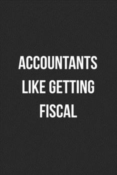 Paperback Accountants Like Getting Fiscal: Blank Lined Journal For Accountants CPA Accountancy Notebook Accounting Coworker Gag Gift Book