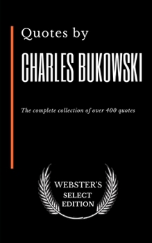Paperback Quotes by Charles Bukowski: The complete collection of over 400 quotes Book