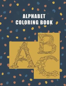 Paperback Alphabet Coloring Book: ABC, A-Z Large Letters, Floral Art, Adult Coloring Book for Stress Relief Book