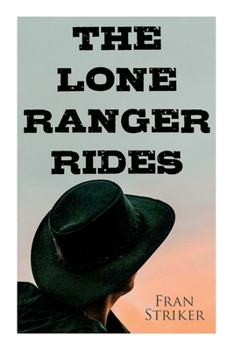 Paperback The Lone Ranger Rides: Western Novel (Original Inspiration Behind the Disney Movie) Book