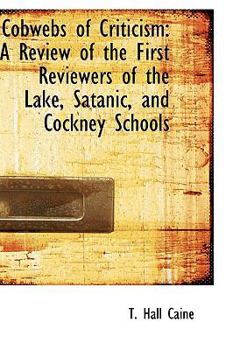 Cobwebs of Criticism : A Review of the First Reviewers of the Lake, Satanic, and Cockney Schools