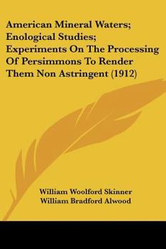 Paperback American Mineral Waters; Enological Studies; Experiments On The Processing Of Persimmons To Render Them Non Astringent (1912) Book