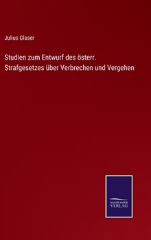 Studien zum Entwurf des �sterr. Strafgesetzes �ber Verbrechen und Vergehen
